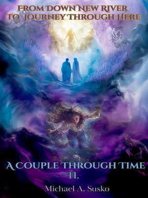cover image of A Couple Through Time, II From Down New River to Journey Through Here